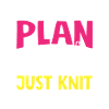 Knitting No Plan Just Knitting