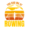 You Had Me At Rowing