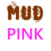 MUD is the new PINK - Confident - Dirty pig