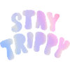 Stay trippy