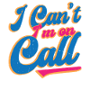 I Can't I'm On Call