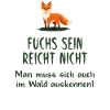 Fuchs sein reicht nicht