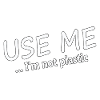 USE ME - I'M NOT PLASTIC