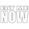 EAT ME NOW