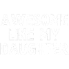 Awesome Like My Daughter
