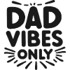 Dad Vibes Only