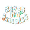 Never stop dreaming