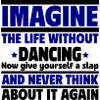 Imagine a life without dancing