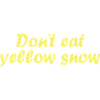 Don't Eat Yellow Snow