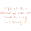 Your lack of planning
