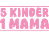 Mama Von 5 Kindern