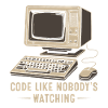 Code like nobody's watching.