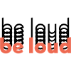 Be loud