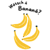 Wötsch ä Bananä?