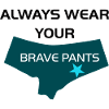 Always Wear Your Brave Pants