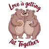Love is getting fat togehter