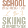School is important but skiing is importanter