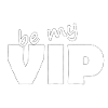 BE MY VIP
