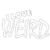 I LOVE WEIRD