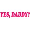 Yes daddy