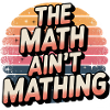 The Math Ain't Mathing 11
