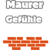 Maurer Gefühle