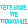 tête lisse, vie tranquille