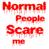 Normal people scare me