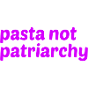 Pasta not patriarchy saying