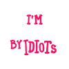 Surrounded by Idiots