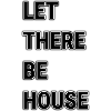 Let there be House