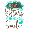 Otter Otters Make Me Smile