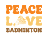 Peace Love Badminton Passion