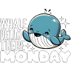 WHALE HELLO THERE MONDAY