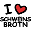 I Love Schweinsbrotn