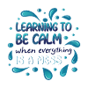 LEARNING TO BE CALM