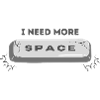I need more space