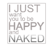 Happy and Naked / Cool design with statement!