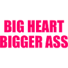big heart bigger ass