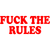 Fuck the rules