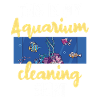 Aquarium Cleaning Funny Saying