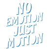 No Emotion Just Motion 5