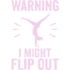 Warning I Might Flip Out