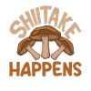 Mushroom Picker Shiitake Happens Fun