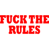 Fuck the rules