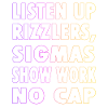 Lyt Rizzlers, Sigma's Show Work No Cap -