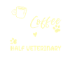 Half Coffee Half Veterinary Assistant
