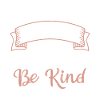 In A World Where You Can Be Anything Be Kind