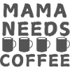 Mama Needs Coffee