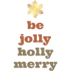 Be jolly holly merry
